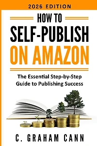 How to Self-Publish on Amazon: The Essential Step-by-Step Guide to Publishing Success