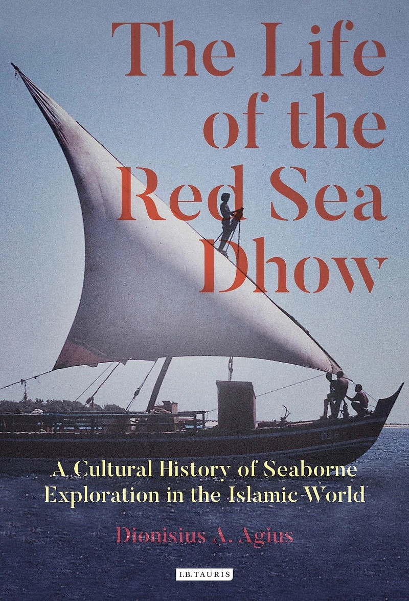 the Life of Red Sea Dhow: A Cultural History Seaborne Exploration Islamic World