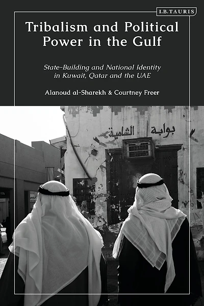 Tribalism and Political Power the Gulf: State-Building National Identity Kuwait, Qatar UAE