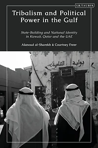 Tribalism and Political Power the Gulf: State-Building National Identity Kuwait, Qatar UAE