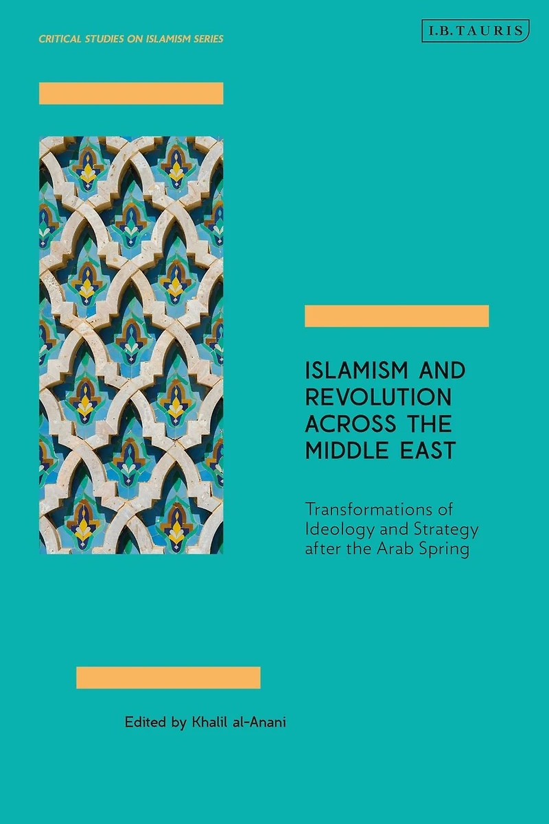 Islamism and Revolution Across the Middle East: Transformations of Ideology Strategy After Arab Spring