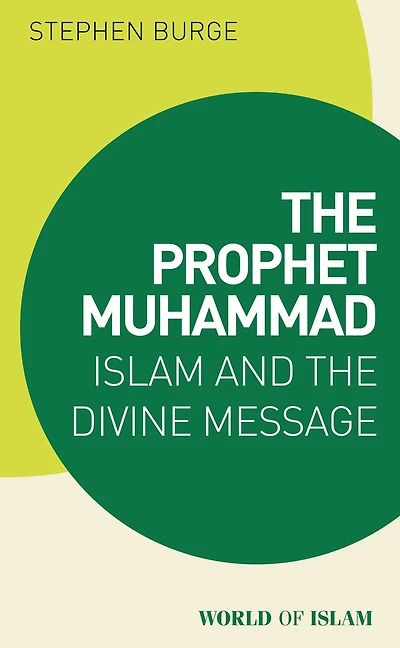 The Prophet Muhammad: Islam and the Divine Message