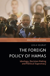 The Foreign Policy of Hamas: Ideology, Decision Making and Political Supremacy