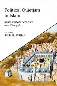 Political Quietism Islam: Sunni and Shi'i Practice Thought