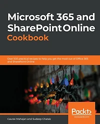 Microsoft 365 and SharePoint Online Cookbook: Over 100 practical recipes to help you get the most out of Office