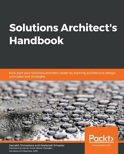 solutions Architect's Handbook: Kick-start your architect career by learning architecture design principles and strategies