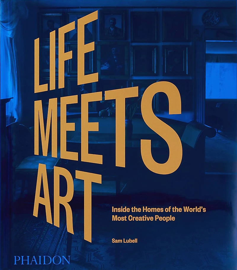 Life Meets Art: Inside the Homes of the World's Most Creative People