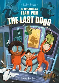 The Adventures of Team Pom: The Last Dodo: Team Pom Book 2