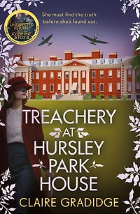 Treachery at Hursley Park House: the brand-new mystery from winner of Richard and Judy Search for a Bestseller competition