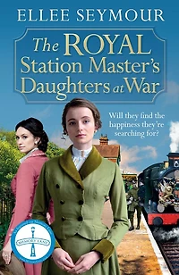 The Royal Station Master's Daughters at War: A dramatic World War I saga of the royal family