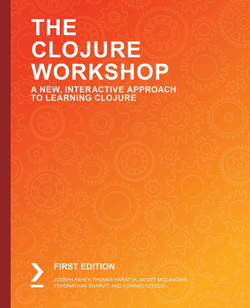 The Clojure Workshop: Use functional programming to build data-centric applications with Clojure and ClojureScript
