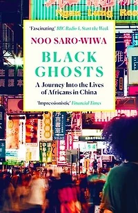 Black Ghosts: A Journey Into the Lives of Africans China