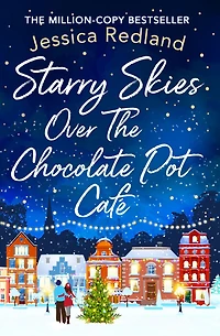 Starry Skies Over The Chocolate Pot Cafe: A heartwarming festive read to curl up with from MULTI-MILLION COPY BESTSELLER Jessica Redland