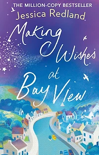 Making Wishes at Bay View: The perfect uplifting novel of love and friendship from MULTI-MILLION COPY BESTSELLER Jessica Redland