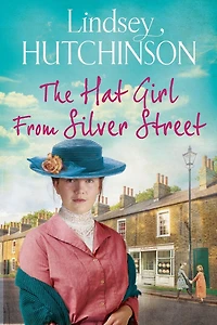 The Hat Girl from Silver Street: heart-breaking new saga Lindsey Hutchinson