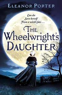 The Wheelwright's Daughter: A historical tale of witchcraft, love and superstition