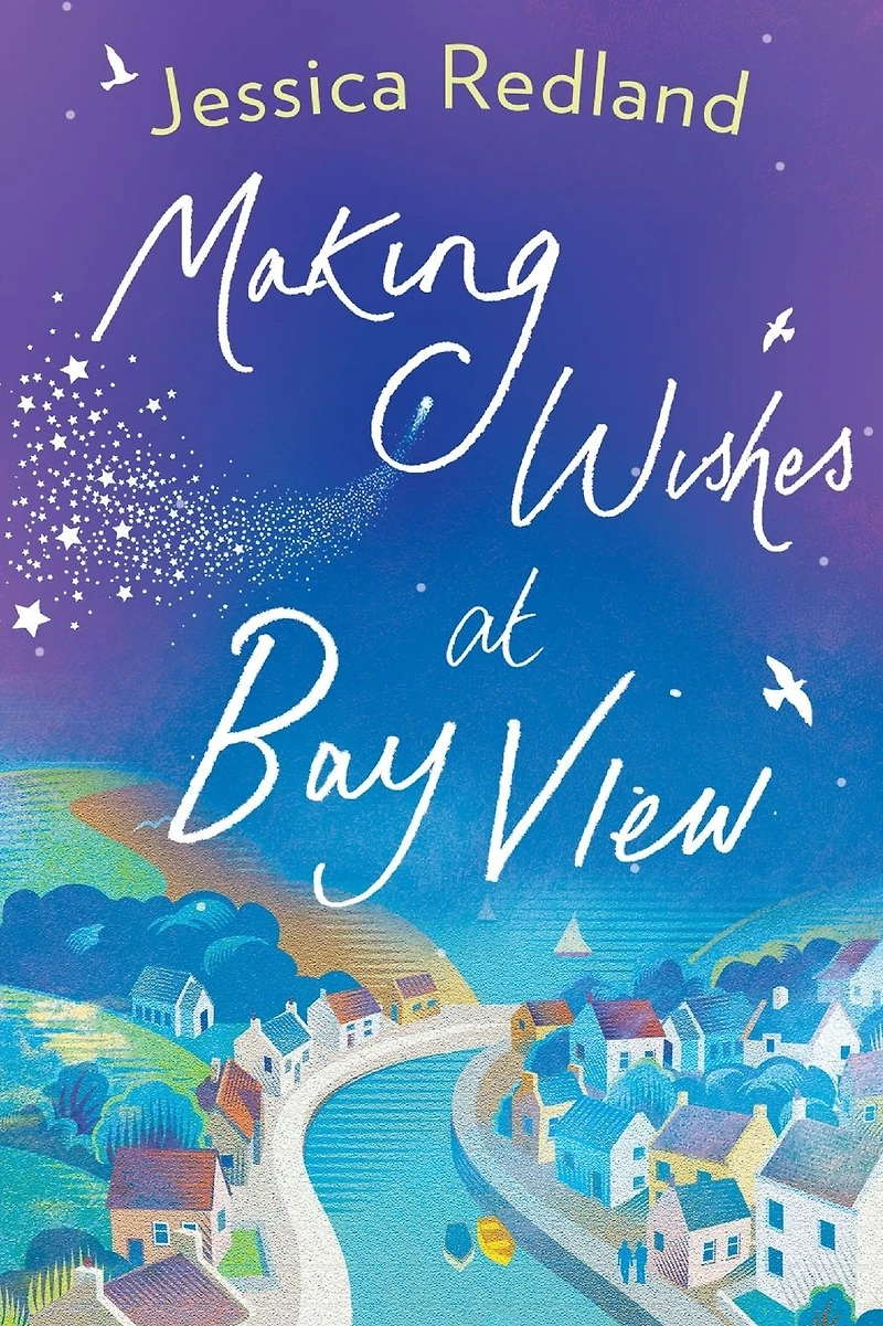 Making Wishes at Bay View: The perfect uplifting novel of love and friendship from MULTI-MILLION COPY BESTSELLER Jessica Redland
