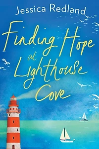 Finding hope at Lighthouse Cove: An uplifting story of love, friendship and from MULTI-MILLION COPY BESTSELLER Jessica Redland