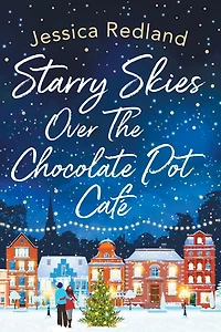 Starry Skies Over The Chocolate Pot Cafe: A heartwarming festive read to curl up with from MULTI-MILLION COPY BESTSELLER Jessica Redland