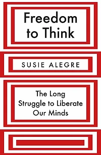 Freedom to Think: The Long Struggle Liberate Our Minds