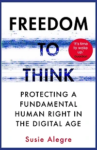 Freedom to Think: The Long Struggle Liberate Our Minds