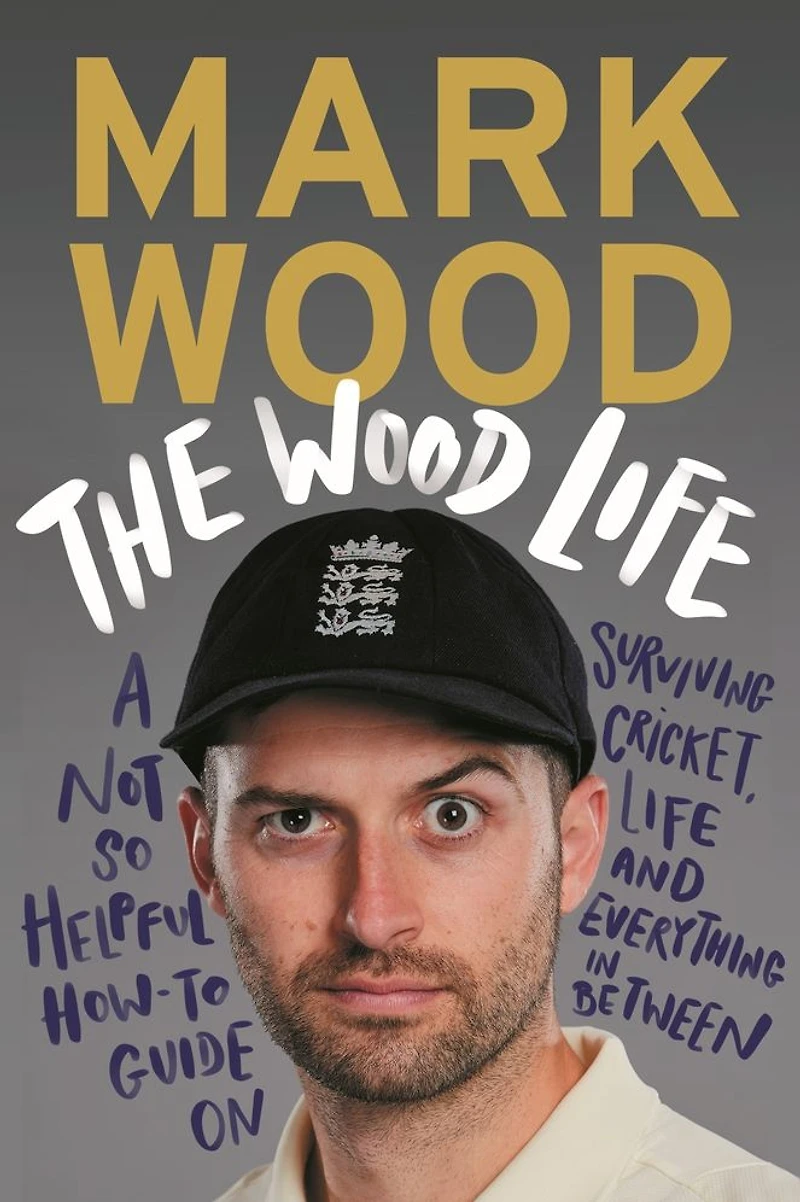 The Wood Life: A Not so Helpful How-To Guide on Surviving Cricket, Life and Everything Between