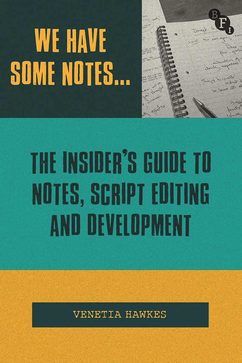 We Have Some Notes.: The Insider's Guide to Notes, Script Editing and Development