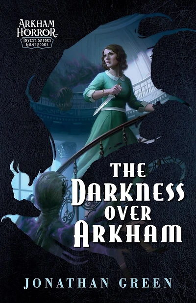 The Darkness Over Arkham: An Arkham Horror Investigators Gamebook