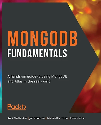 MongoDB Fundamentals: A hands-on guide to using and Atlas the real world