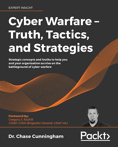 Cyber Warfare - Truth, Tactics, and Strategies