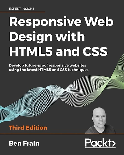 responsive Web Design with HTML5 and CSS: Develop future-proof websites using the latest CSS techniques