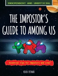 The Impostor's Guide to: Among Us (Independent & Unofficial): Essential Tips for Impostors and Crew