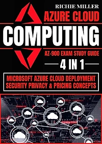 Azure Cloud Computing Az-900 Exam Study Guide: 4 1 Microsoft Deployment, Security, Privacy & Pricing Concepts