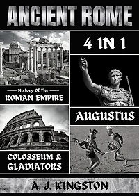 Ancient Rome: 4 1: History of the Roman Empire, Augustus, Colosseum & Gladiators