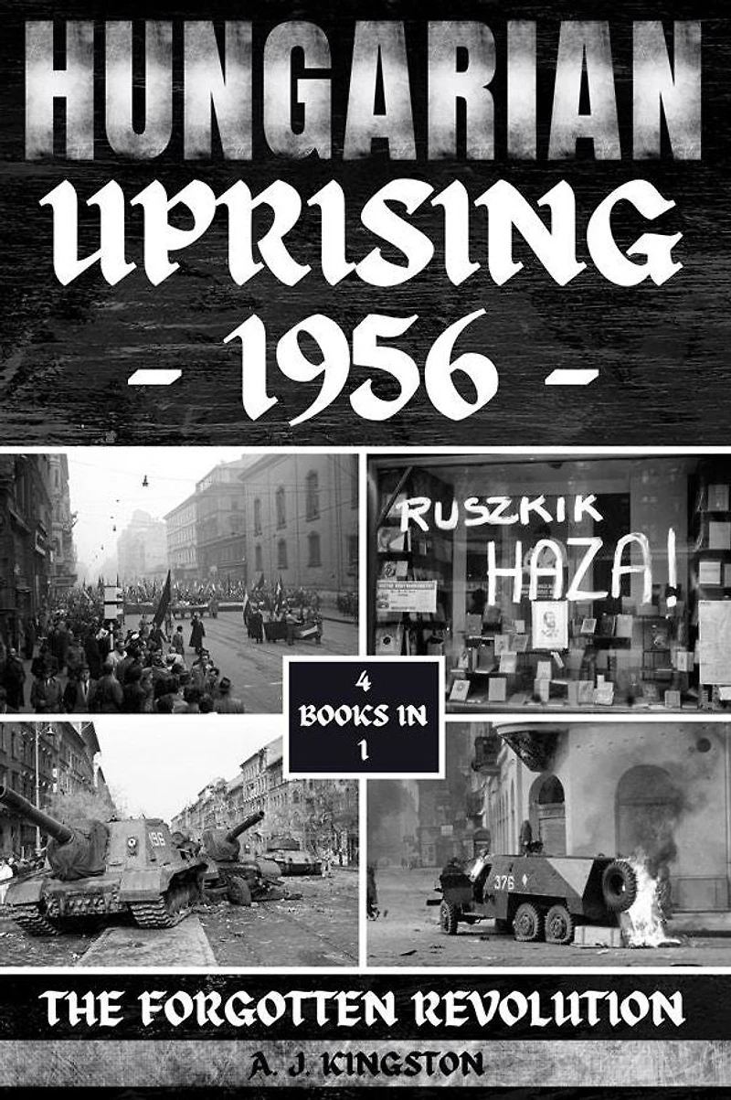 Hungarian Uprising 1956: The Forgotten Revolution