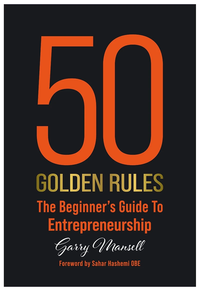 50 Golden Rules: The Beginner's Guide To Entrepreneurship