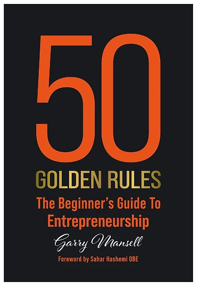 50 Golden Rules: The Beginner's Guide To Entrepreneurship