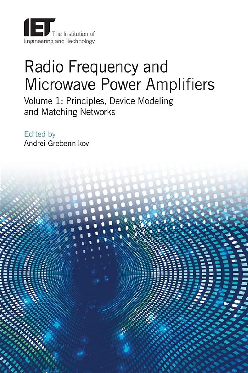 Radio Frequency and Microwave Power Amplifiers: Principles, Device Modeling and Matching Networks
