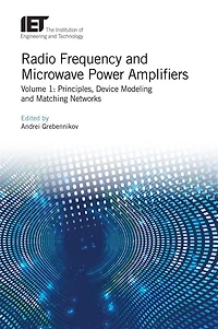 Radio Frequency and Microwave Power Amplifiers: Principles, Device Modeling and Matching Networks