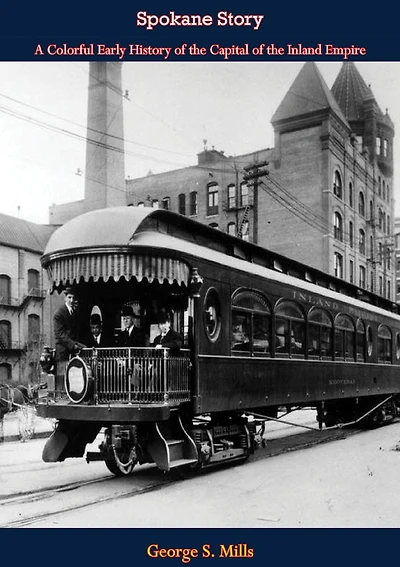 Spokane Story: A Colorful Early History of the Capital of the Inland Empire