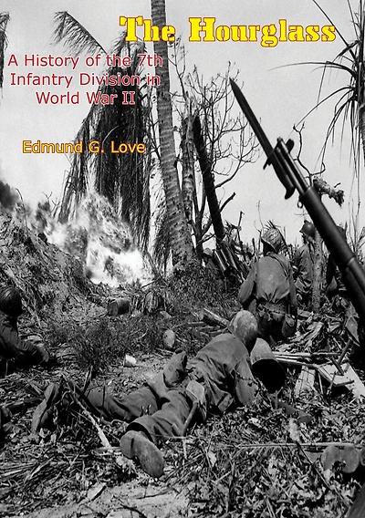 The Hourglass: A History of the 7th Infantry Division in World War II