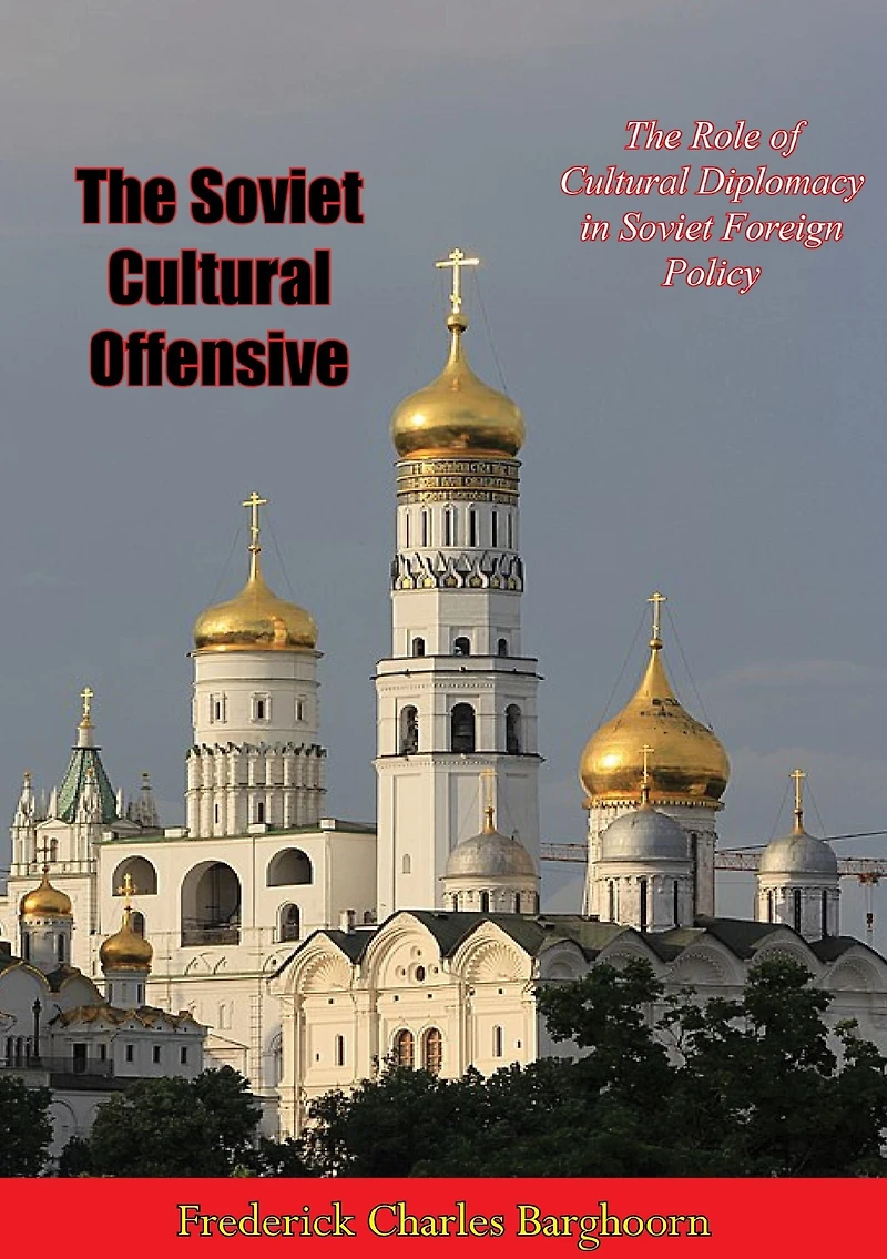 The Soviet Cultural Offensive: The Role of Cultural Diplomacy in Soviet Foreign Policy