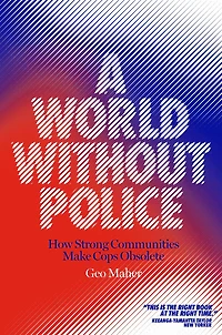 A World Without Police: How Strong Communities Make Cops Obsolete
