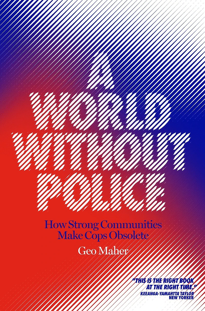 A World Without Police: How Strong Communities Make Cops Obsolete