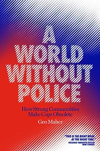 A World Without Police: How Strong Communities Make Cops Obsolete