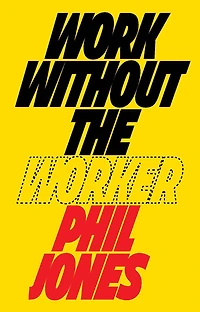 Work Without the Worker: Labour Age of Platform Capitalism