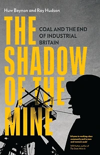 the Shadow of Mine: Coal and End Industrial Britain