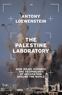 the Palestine Laboratory: How Israel Exports Technology of Occupation Around World