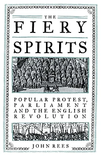 the Fiery Spirits: Popular protest, Parliament and English Revolution