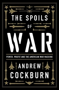 the Spoils of War: Power, Profit and American War Machine